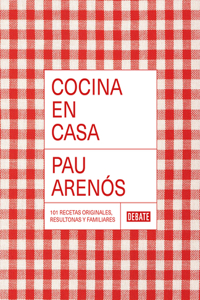 Cocina En Casa / Cook at Home. 101 Original, Homely, and Deliciously Looking Rec Ipes