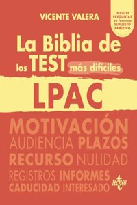 La BIBLIA de los Test mas dificiles de la LPAC: Ley 39/2015, de 1 de octubre, del Procedimiento Administrativo Comun de las Administraciones Publicas