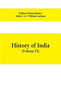 History of India (Volume VI) From the first European Settlements to the founding of the English East India Company