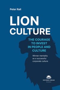 Lion Culture: The courage to invest in people and culture - Winner mentality as a successful corporate culture