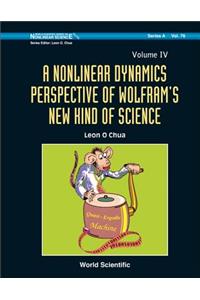 Nonlinear Dynamics Perspective Of Wolfram's New Kind Of Science, A (Volume Iv): 76 (World Scientific Series on Nonlinear Science Series A)