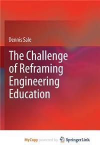 The Challenge of Reframing Engineering Education