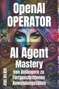 OpenAI Operator AI Agent (KI-Agenten) Mastery