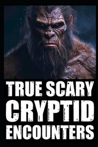 True Scary Cryptid Encounter Horror Stories