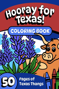 Hooray for Texas: Children's Coloring Book with 50 Pages of Texas Thangs