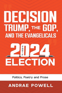 DECISION, TRUMP, THE GOP, AND THE EVANGELICALS 2024 Election