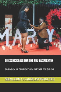 Die Schicksale Der Ehe Neu Ausrichten