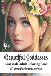 Beautiful Goddesses - Grayscale Adult Coloring Book