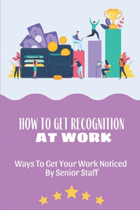 How To Get Recognition At Work