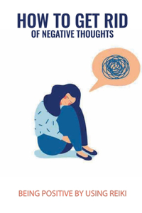 How To Get Rid Of Negative Thoughts