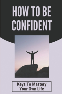 How To Be Confident