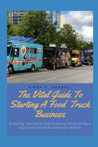 The Vital Guide To Starting A Food Truck Business