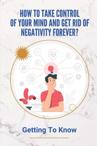 How To Take Control Of Your Mind And Get Rid Of Negativity Forever?: Getting To Know: The New Testament