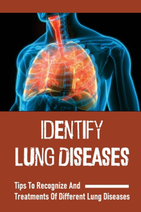 Identify Lung Diseases: Tips To Recognize And Treatments Of Different Lung Diseases: Chest X-Ray Symptoms