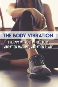The Body Vibration Therapy Without Whole Body Vibration Machine, Vibration Plate