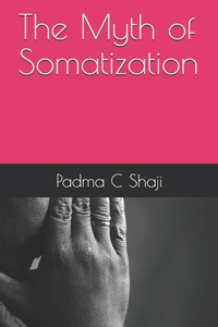 The Myth of Somatization