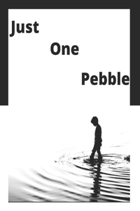 Just One Pebble