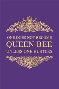 One Does Not Become Queen Bee Unless One Hustles
