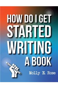 How Do I Get Started Writing A Book