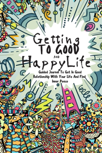 Getting To Good And Happy Life
