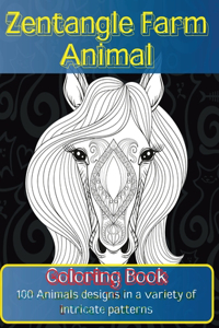 Zentangle Farm Animal - Coloring Book - 100 Animals designs in a variety of intricate patterns