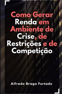 Como Gerar Renda em Ambiente de Crise, de Restrições e de Competição