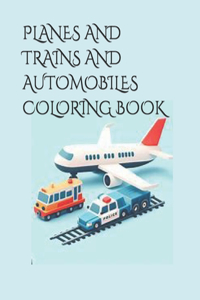 Planes and Trains and Automobiles Coloring Book