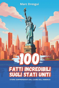 100 Fatti Incredibili sugli Stati Uniti