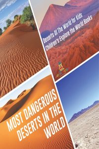Most Dangerous Deserts In The World Deserts Of The World for Kids Children's Explore the World Books