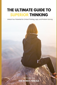 Ultimate Guide to Superior Thinking