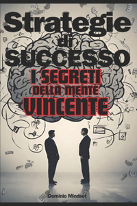Strategie Di Successo, I Segreti Della Mente Vincente