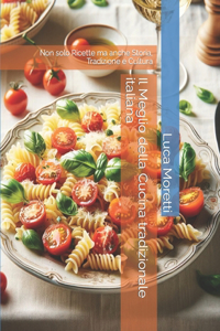 Meglio della Cucina tradizionale italiana: Non solo Ricette ma anche Storia, Tradizione e Cultura