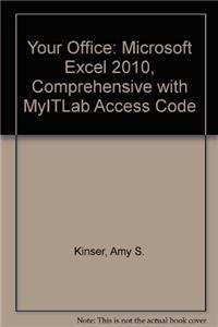 Your Office: Microsoft Excel 2010, Comprehensive with MyITLab Access Code