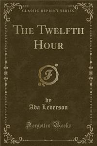 The Twelfth Hour (Classic Reprint)