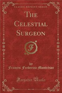The Celestial Surgeon (Classic Reprint)