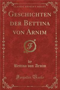 Geschichten Der Bettina Von Arnim (Classic Reprint)