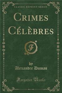 Crimes CÃ©lÃ¨bres (Classic Reprint)