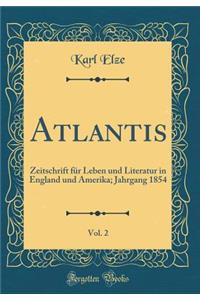 Atlantis, Vol. 2: Zeitschrift für Leben und Literatur in England und Amerika; Jahrgang 1854 (Classic Reprint)