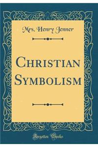 Christian Symbolism (Classic Reprint)