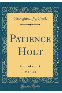 Patience Holt, Vol. 3 of 3 (Classic Reprint)