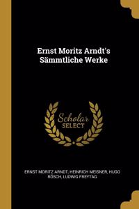 Ernst Moritz Arndt's Sämmtliche Werke