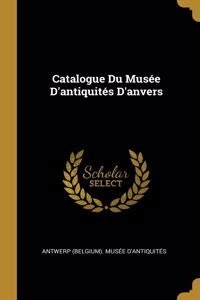 Catalogue Du Musée D'antiquités D'anvers