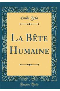 La Bète Humaine (Classic Reprint)