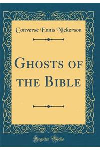 Ghosts of the Bible (Classic Reprint)