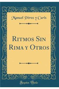 Ritmos Sin Rima Y Otros (Classic Reprint)