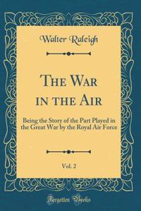 The War in the Air, Vol. 2: Being the Story of the Part Played in the Great War by the Royal Air Force (Classic Reprint)