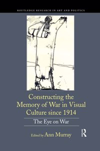 Constructing the Memory of War in Visual Culture since 1914