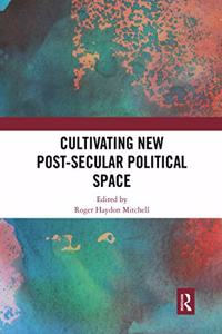 Cultivating New Post-Secular Political Space