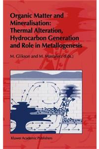 Organic Matter and Mineralisation: Thermal Alteration, Hydrocarbon Generation and Role in Metallogenesis