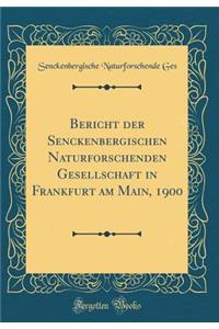 Bericht der Senckenbergischen Naturforschenden Gesellschaft in Frankfurt am Main, 1900 (Classic Reprint)